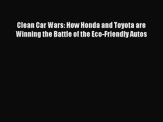 [PDF Download] Clean Car Wars: How Honda and Toyota are Winning the Battle of the Eco-Friendly