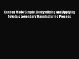 [PDF Download] Kanban Made Simple: Demystifying and Applying Toyota's Legendary Manufacturing