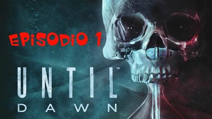 UNTIL DAWN EPISODIO 1 GAMEPLAY EN ESPAÑOL