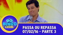 Passa ou Repassa - 07.02.16 - Parte 3