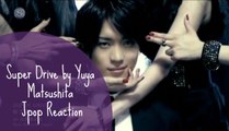 Super Drive by Yuya Matsushita /\ Non-Jpop Mv Reaction