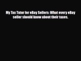 [PDF Download] My Tax Tutor for eBay Sellers: What every eBay seller should know about their