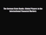 [PDF Download] The German State Banks: Global Players in the International Financial Markets