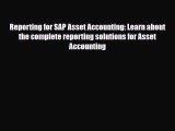 [PDF Download] Reporting for SAP Asset Accounting: Learn about the complete reporting solutions