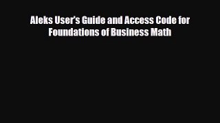 [PDF Download] Aleks User's Guide and Access Code for Foundations of Business Math [Read] Online