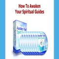 How To Awaken Your Spiritual Guides