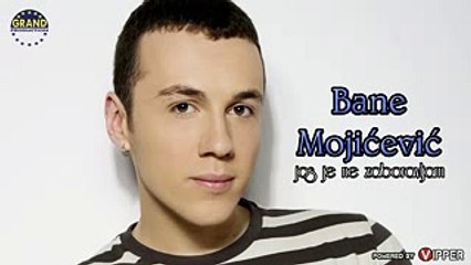 Bane Mojicevic - Jos je ne zaboravljam