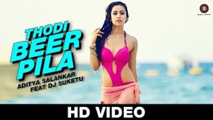 Thodi Beer Pila VIDEO Song - Aditya Salankar ft. DJ Suketu -  Muskaan Sethi