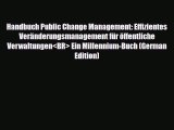 [PDF Download] Handbuch Public Change Management: Effizientes Veränderungsmanagement für öffentliche