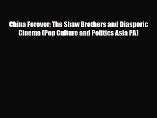 [PDF Download] China Forever: The Shaw Brothers and Diasporic Cinema (Pop Culture and Politics