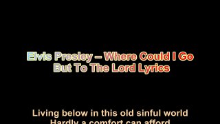 Elvis Presley – Where Could I Go But To The Lord Lyrics