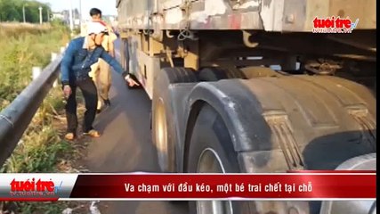 Va chạm với đầu kéo, một cháu trai chết thảm