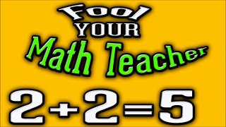 How to Fool Your Math Teacher   2+2=5
