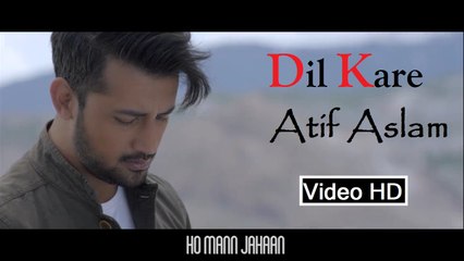 Dil Kare (Ho Mann Jahaan) HD Video Song - Atif Aslam