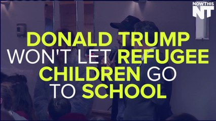 Trump Won't Let Refugee Children Go To School