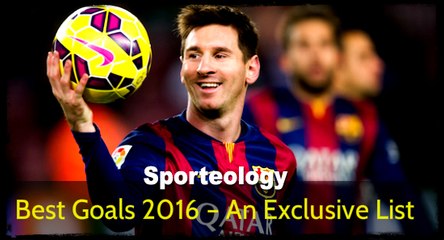 Best Goals 2016 – An Exclusive List