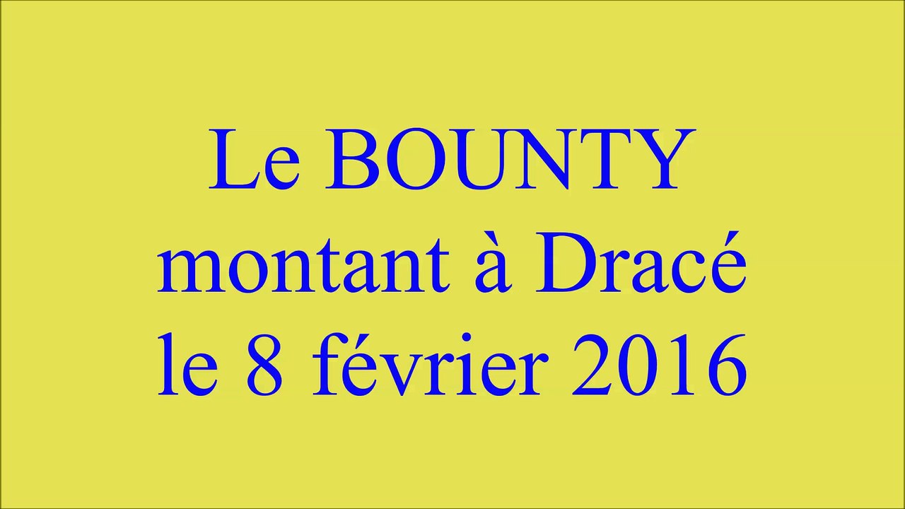 Le BOUNTY montant à Dracé le 8 février 2016