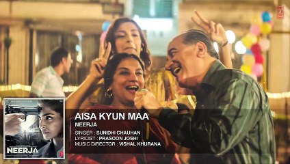 AISA KYUN MAA Full Song (Audio) - NEERJA - Sonam Kapoor - Prasoon Joshi