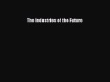 [PDF Download] The Industries of the Future [Download] Full Ebook