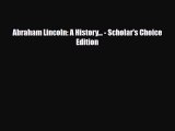 [PDF Download] Abraham Lincoln: A History - Scholar's Choice Edition [PDF] Online