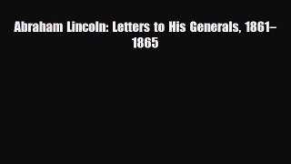 [PDF Download] Abraham Lincoln: Letters to His Generals 1861–1865 [Read] Full Ebook