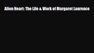 [PDF Download] Alien Heart: The Life & Work of Margaret Laurence [PDF] Full Ebook