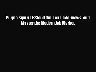PDF Download Purple Squirrel: Stand Out Land Interviews and Master the Modern Job Market Download