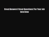 [PDF Download] Great Answers! Great Questions! For Your Job Interview [Download] Full Ebook