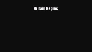 (PDF Download) Britain Begins Read Online
