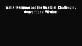 (PDF Download) Walter Kempner and the Rice Diet: Challenging Conventional Wisdom Read Online