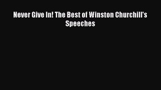 (PDF Download) Never Give In! The Best of Winston Churchill's Speeches Read Online