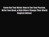 [PDF Télécharger] Carve Out Your Niche: How to Live Your Passion Write Your Book & Help Others