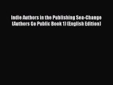 [PDF Télécharger] Indie Authors in the Publishing Sea-Change (Authors Go Public Book 1) (English
