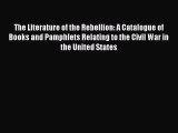 [PDF Télécharger] The Literature of the Rebellion: A Catalogue of Books and Pamphlets Relating