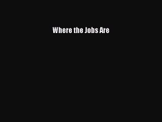 PDF Download Where the Jobs Are PDF Full Ebook