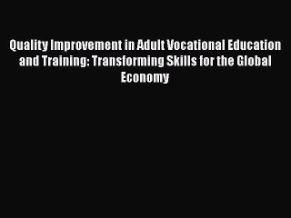 PDF Download Quality Improvement in Adult Vocational Education and Training: Transforming Skills