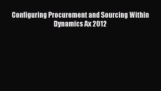 [PDF Download] Configuring Procurement and Sourcing Within Dynamics Ax 2012 [Download] Online
