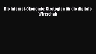 [PDF Download] Die Internet-Ökonomie: Strategien für die digitale Wirtschaft [PDF] Full Ebook