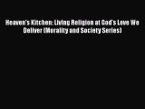 [PDF Download] Heaven's Kitchen: Living Religion at God's Love We Deliver (Morality and Society