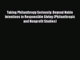 [PDF Download] Taking Philanthropy Seriously: Beyond Noble Intentions to Responsible Giving