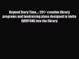 PDF Download Beyond Story Time...: 201+ creative library programs and fundraising plans designed