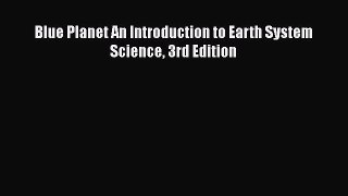 Blue Planet An Introduction to Earth System Science 3rd Edition  Free Books