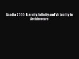 [PDF Download] Acadia 2000: Eternity Infinity and Virtuality in Architecture [Download] Online