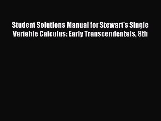 Student Solutions Manual for Stewart's Single Variable Calculus: Early Transcendentals 8th