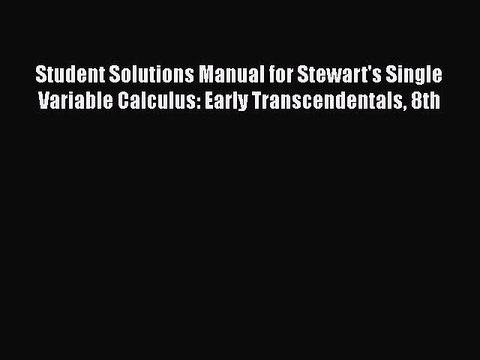 Student Solutions Manual for Stewart's Single Variable Calculus: Early Transcendentals 8th