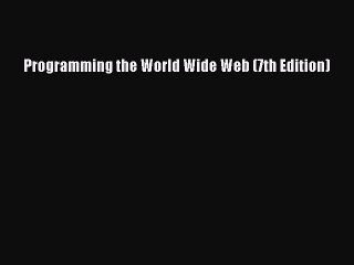 (PDF Download) Programming the World Wide Web (7th Edition) PDF