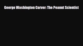 [PDF Download] George Washington Carver: The Peanut Scientist [Download] Online
