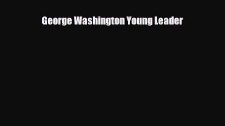 [PDF Download] George Washington Young Leader [PDF] Online