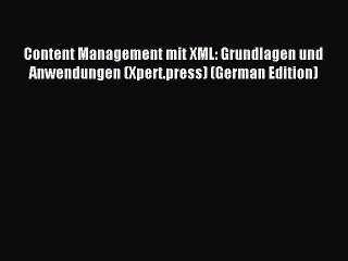 (PDF Download) Content Management mit XML: Grundlagen und Anwendungen (Xpert.press) (German