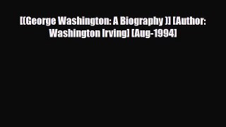 [PDF Download] [(George Washington: A Biography )] [Author: Washington Irving] [Aug-1994] [Download]
